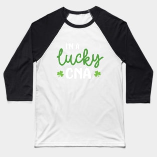 I'm a Lucky CNA Funny Patricks Day Nurse Gift - Nurse Shamrock St Patrick's Day Gift Baseball T-Shirt